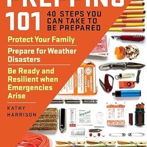 Prepping 101: 40 Steps You Can Take to Be Prepared: Protect Your Family, Prepare for Weather Disasters, and Be Ready and Resilient when Emergencies Arise Paperback – June