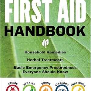 The Natural First Aid Handbook: Household Remedies, Herbal Treatments, and Basic Emergency Preparedness Everyone Should Know