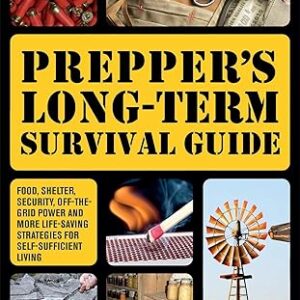 Prepper's Long-Term Survival Guide: Food, Shelter, Security, Off-the-Grid Power and More Life-Saving Strategies for Self-Sufficient Living (Books for Preppers)