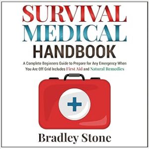 Survival Medical Handbook: A Complete Beginners Guide to Prepare for Any Emergency When You Are off Grid | Includes First Aid and Natural Remedies: Self Sufficient Living, Book 4