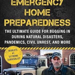 Emergency Home Preparedness: The Ultimate Guide for Bugging In During Natural Disasters, Pandemics, Civil Unrest, and More