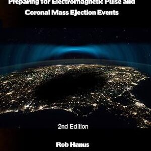 Surviving EMP - A EMP and CME Preparedness Guide: Preparing for Electromagnetic Pulse and Coronal Mass Ejection Events