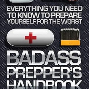 Skyhorse Badass Prepper's Handbook: Know to Prepare Yourself for the Worst