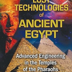 Lost Technologies of Ancient Egypt: Advanced Engineering in the Temples of the Pharaohs